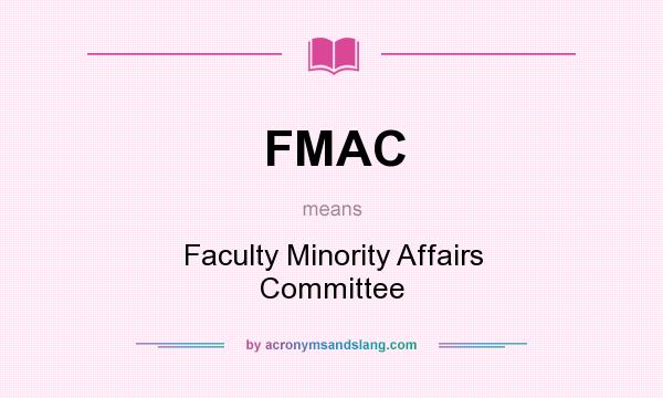 What does FMAC mean? It stands for Faculty Minority Affairs Committee