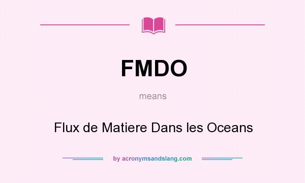 What does FMDO mean? It stands for Flux de Matiere Dans les Oceans