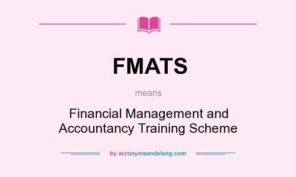 What does FMATS mean? It stands for Financial Management and Accountancy Training Scheme