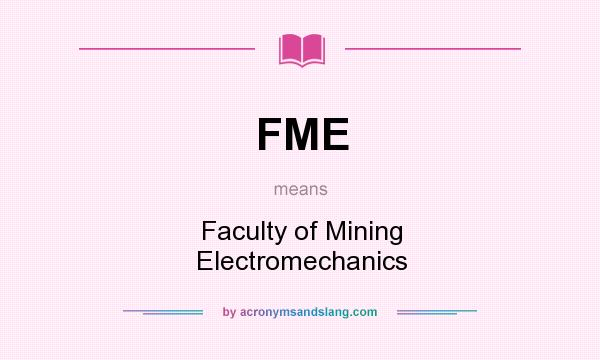What does FME mean? It stands for Faculty of Mining Electromechanics