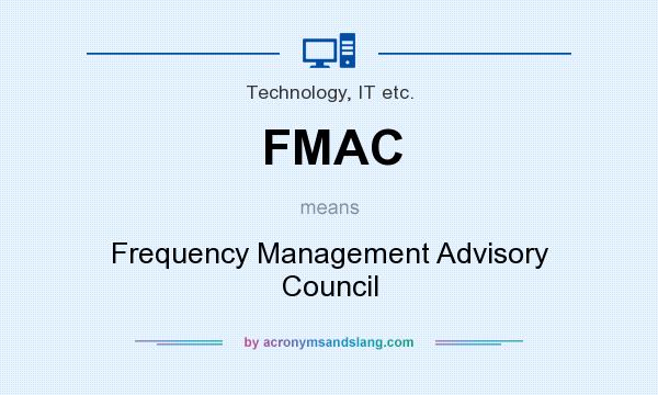 What does FMAC mean? It stands for Frequency Management Advisory Council