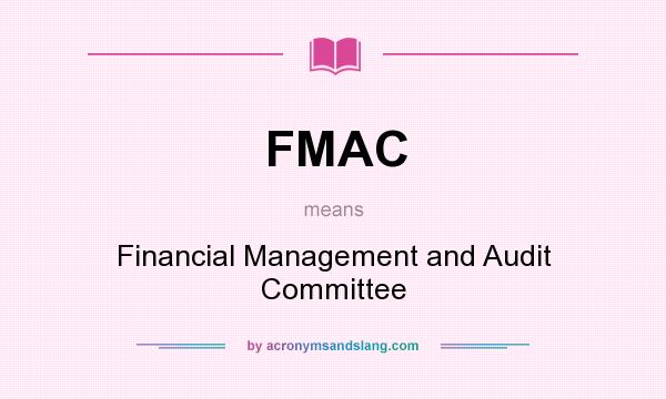What does FMAC mean? It stands for Financial Management and Audit Committee