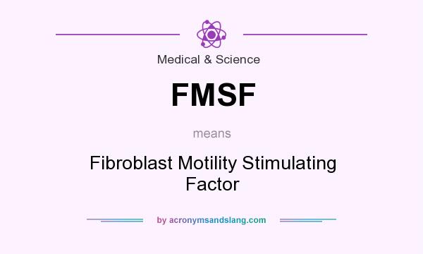 What does FMSF mean? It stands for Fibroblast Motility Stimulating Factor