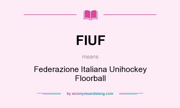 What does FIUF mean? It stands for Federazione Italiana Unihockey Floorball