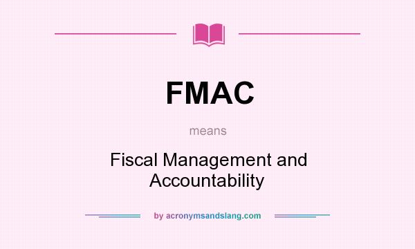 What does FMAC mean? It stands for Fiscal Management and Accountability