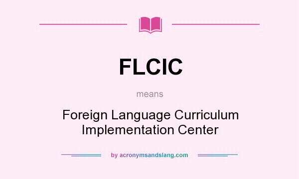 What does FLCIC mean? It stands for Foreign Language Curriculum Implementation Center
