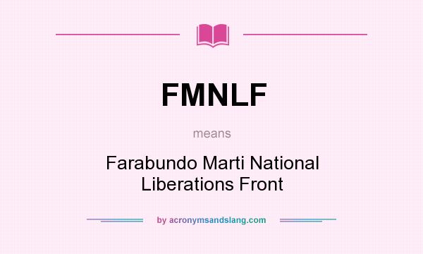What does FMNLF mean? It stands for Farabundo Marti National Liberations Front