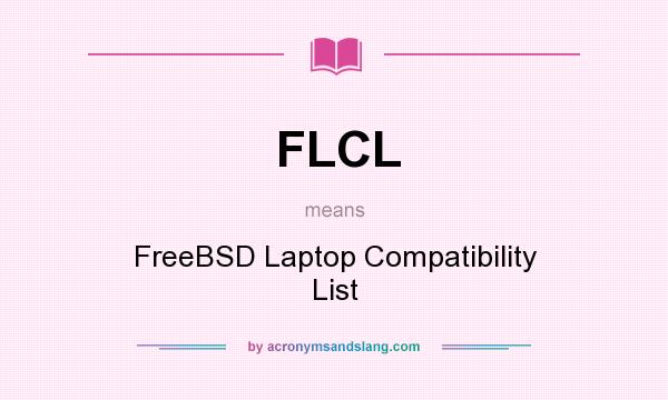 What does FLCL mean? It stands for FreeBSD Laptop Compatibility List