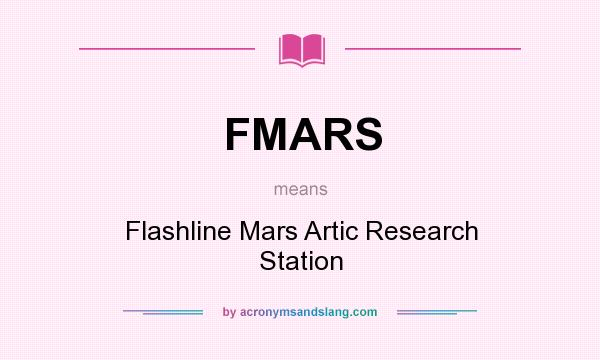 What does FMARS mean? It stands for Flashline Mars Artic Research Station