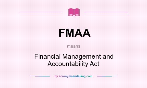What does FMAA mean? It stands for Financial Management and Accountability Act