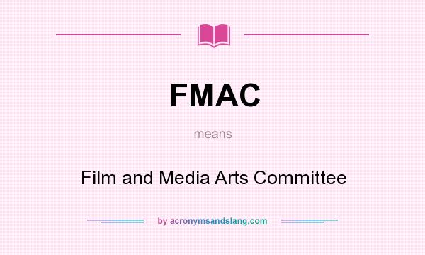 What does FMAC mean? It stands for Film and Media Arts Committee