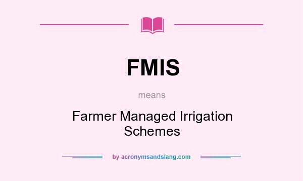 What does FMIS mean? It stands for Farmer Managed Irrigation Schemes