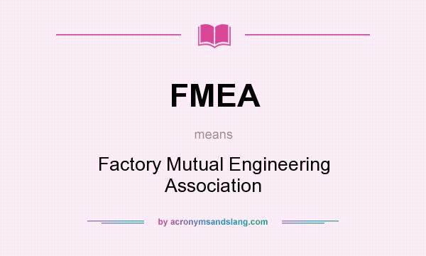What does FMEA mean? It stands for Factory Mutual Engineering Association