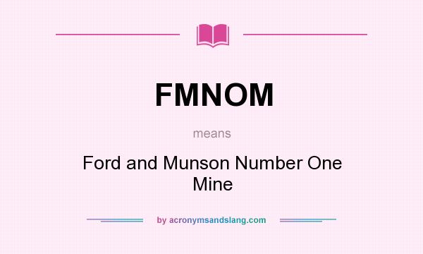 What does FMNOM mean? It stands for Ford and Munson Number One Mine