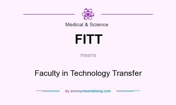 What does FITT mean? It stands for Faculty in Technology Transfer