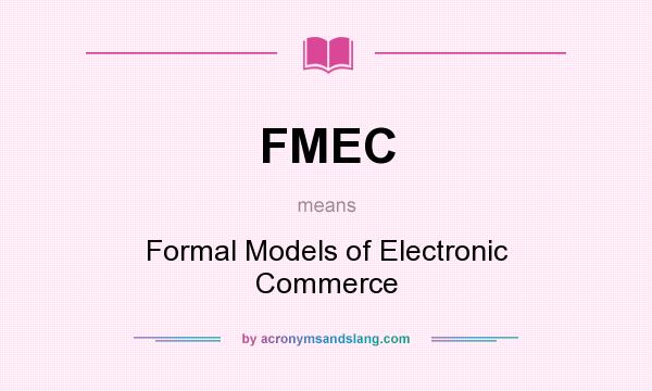 What does FMEC mean? It stands for Formal Models of Electronic Commerce