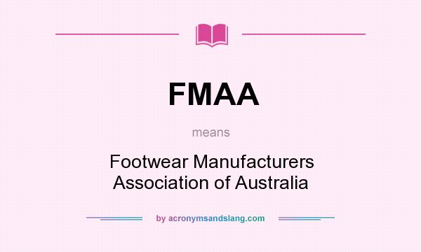 What does FMAA mean? It stands for Footwear Manufacturers Association of Australia