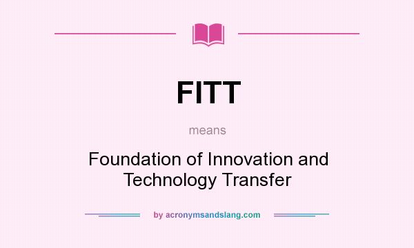 What does FITT mean? It stands for Foundation of Innovation and Technology Transfer