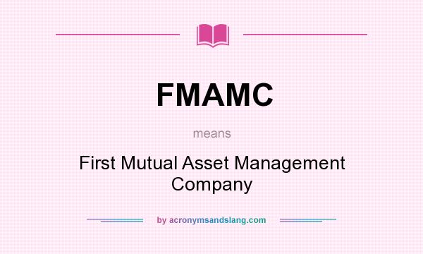 What does FMAMC mean? It stands for First Mutual Asset Management Company