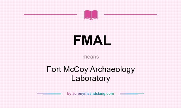 What does FMAL mean? It stands for Fort McCoy Archaeology Laboratory