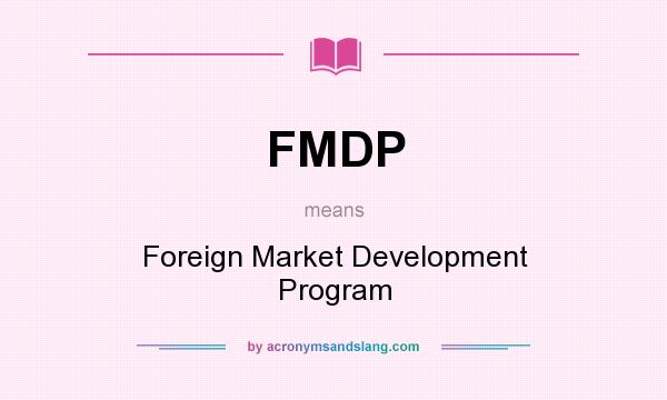 What does FMDP mean? It stands for Foreign Market Development Program
