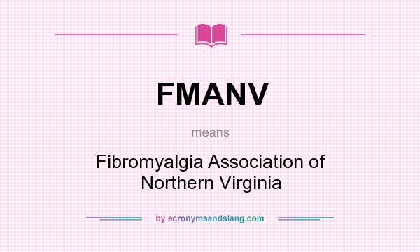 What does FMANV mean? It stands for Fibromyalgia Association of Northern Virginia