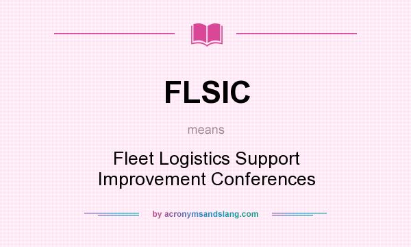 What does FLSIC mean? It stands for Fleet Logistics Support Improvement Conferences