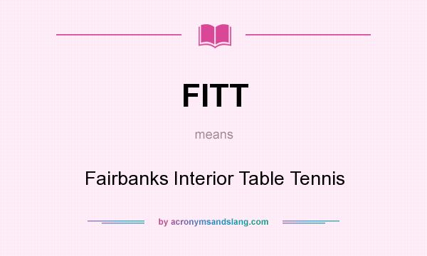 What does FITT mean? It stands for Fairbanks Interior Table Tennis