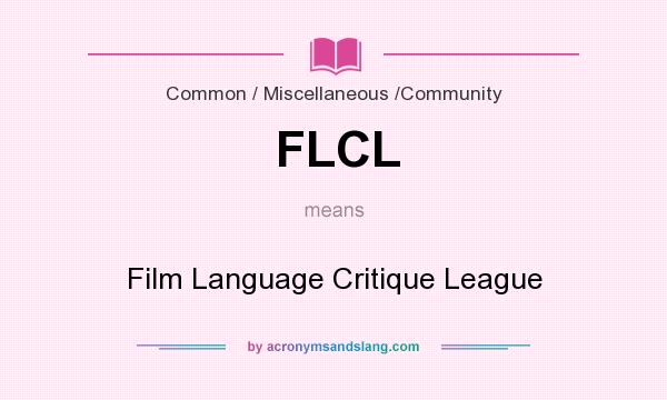 What does FLCL mean? It stands for Film Language Critique League