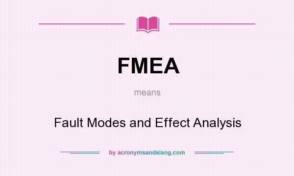 What does FMEA mean? It stands for Fault Modes and Effect Analysis
