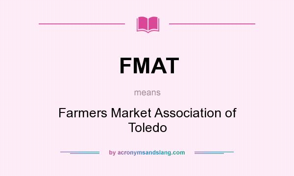 What does FMAT mean? It stands for Farmers Market Association of Toledo