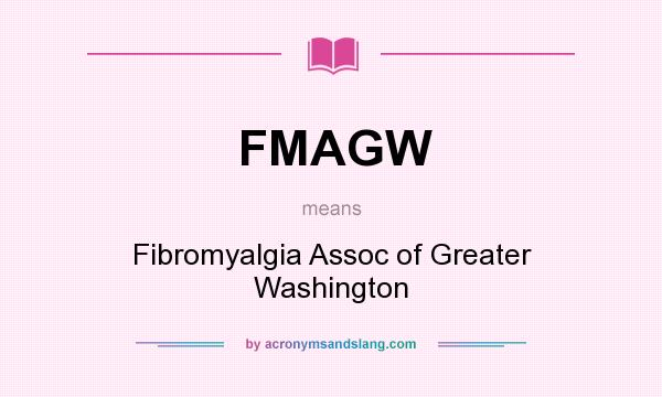What does FMAGW mean? It stands for Fibromyalgia Assoc of Greater Washington