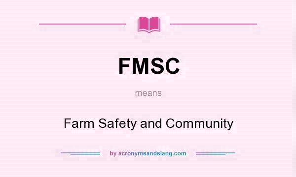 What does FMSC mean? It stands for Farm Safety and Community