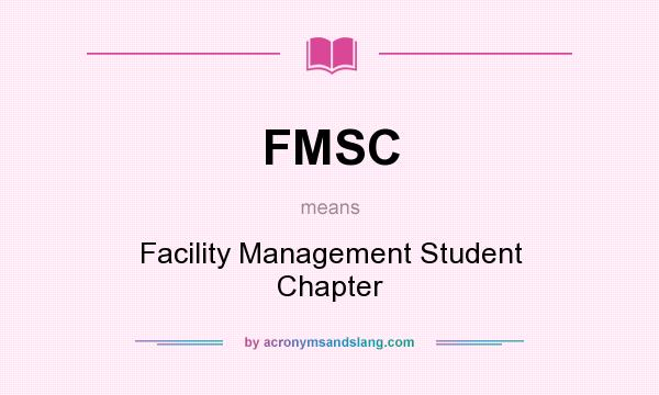 What does FMSC mean? It stands for Facility Management Student Chapter