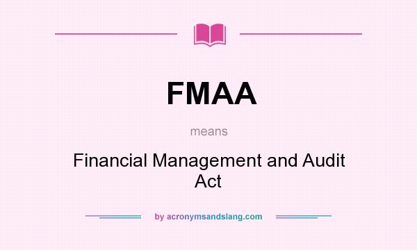 What does FMAA mean? It stands for Financial Management and Audit Act
