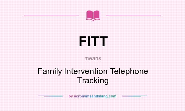 What does FITT mean? It stands for Family Intervention Telephone Tracking