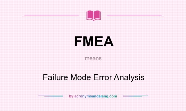 What does FMEA mean? It stands for Failure Mode Error Analysis