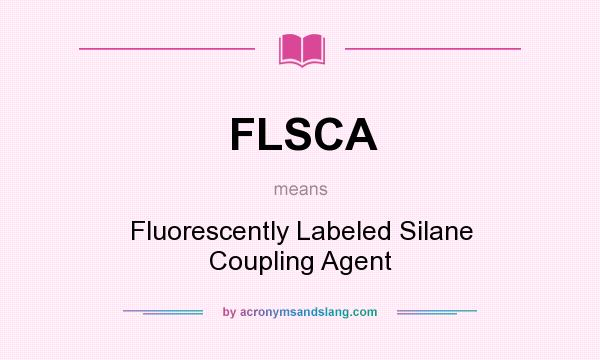What does FLSCA mean? It stands for Fluorescently Labeled Silane Coupling Agent