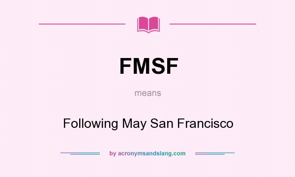 What does FMSF mean? It stands for Following May San Francisco
