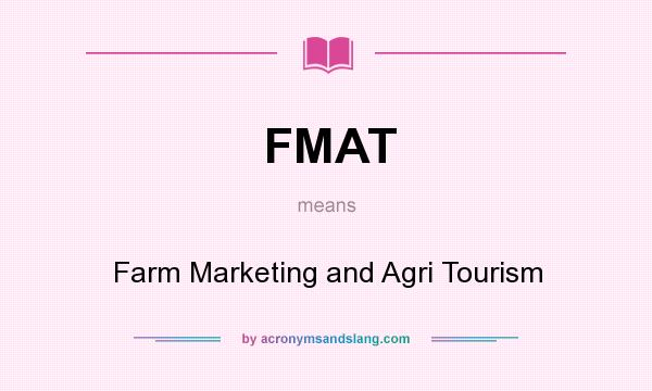 What does FMAT mean? It stands for Farm Marketing and Agri Tourism