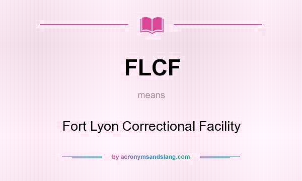 What does FLCF mean? It stands for Fort Lyon Correctional Facility