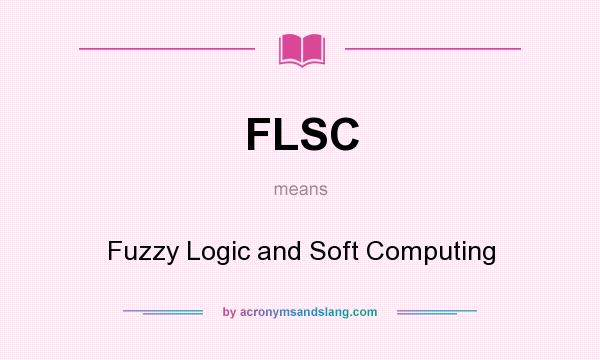 What does FLSC mean? It stands for Fuzzy Logic and Soft Computing