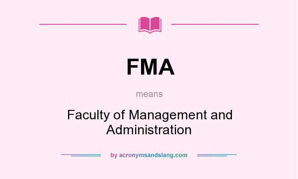 What does FMA mean? It stands for Faculty of Management and Administration
