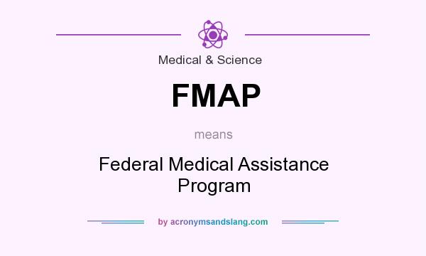 What does FMAP mean? It stands for Federal Medical Assistance Program