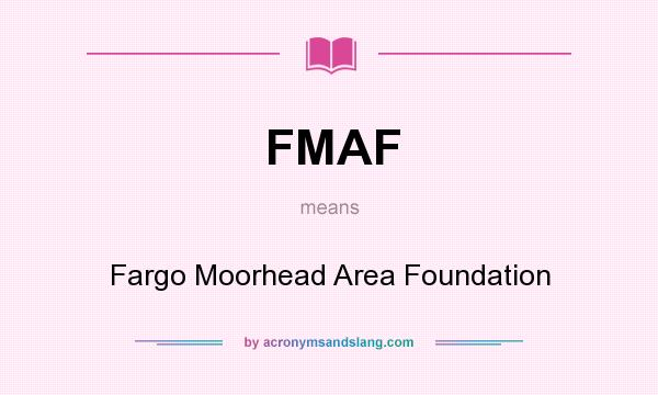 What does FMAF mean? It stands for Fargo Moorhead Area Foundation