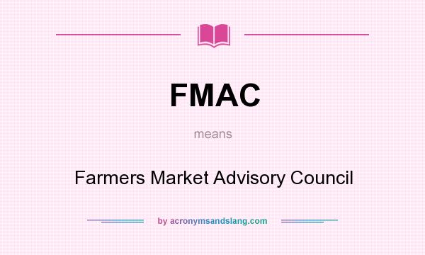 What does FMAC mean? It stands for Farmers Market Advisory Council