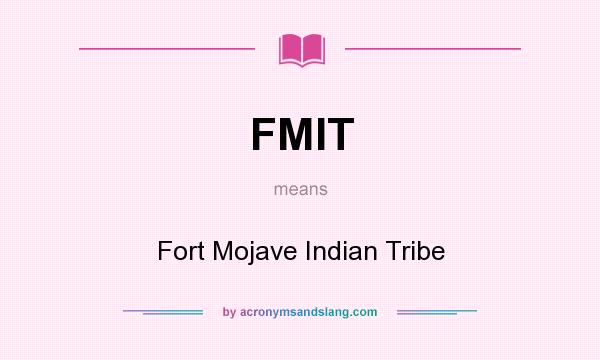 What does FMIT mean? It stands for Fort Mojave Indian Tribe