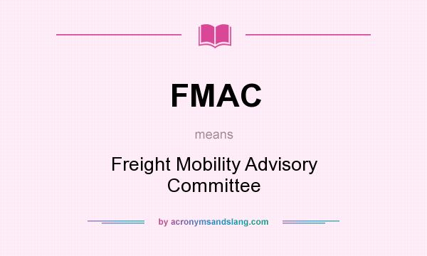 What does FMAC mean? It stands for Freight Mobility Advisory Committee