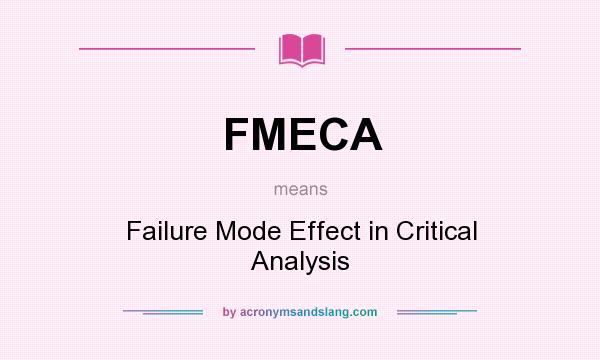 What does FMECA mean? It stands for Failure Mode Effect in Critical Analysis