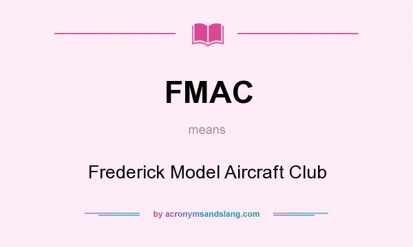What does FMAC mean? It stands for Frederick Model Aircraft Club
